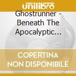 Ghostrunner - Beneath The Apocalyptic Rain cd