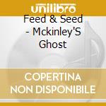 Feed & Seed - Mckinley'S Ghost cd