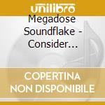 Megadose Soundflake - Consider Yerself S*Nned cd