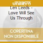 Len Leeds - Love Will See Us Through cd