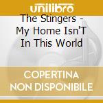 The Stingers - My Home Isn'T In This World cd