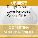 Darryl Taylor - Love Rejoices: Songs Of H. Leslie Adams cd