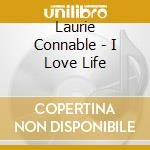 Laurie Connable - I Love Life cd musicale di Laurie Connable