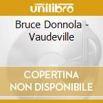 Bruce Donnola - Vaudeville cd musicale di Bruce Donnola