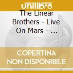 The Linear Brothers - Live On Mars -- Redux cd