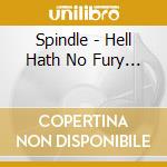 Spindle - Hell Hath No Fury... cd
