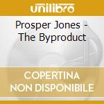Prosper Jones - The Byproduct cd