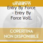 Entry By Force - Entry By Force Vol1. cd