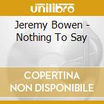 Jeremy Bowen - Nothing To Say cd