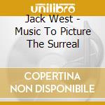 Jack West - Music To Picture The Surreal cd