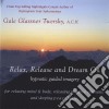 Gale Glassner Twersky - Relax, Release & Dream On, Healing Hypnotic Guided Imagery For Relaxing, Releasing Negative Emotions cd