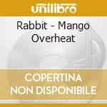 Rabbit - Mango Overheat cd