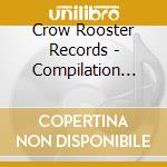 Crow Rooster Records - Compilation Disc #1 cd