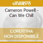 Cameron Powell - Can We Chill cd