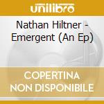 Nathan Hiltner - Emergent (An Ep) cd