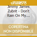 Jimmy James Zubrit - Don't Rain On My Party cd