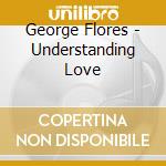 George Flores - Understanding Love cd