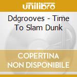 Ddgrooves - Time To Slam Dunk cd