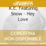 K.E. Featuring Snow - Hey Love cd
