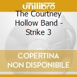 The Courtney Hollow Band - Strike 3 cd
