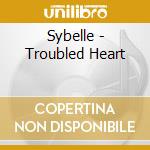 Sybelle - Troubled Heart cd