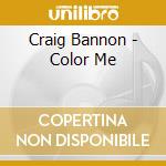Craig Bannon - Color Me cd