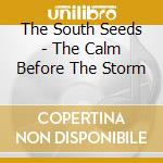 The South Seeds - The Calm Before The Storm cd