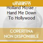 Holland Mcrae - Hand Me Down To Hollywood cd