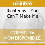 Righteous - You Can'T Make Me cd