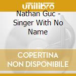 Nathan Guc - Singer With No Name cd