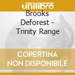Brooks Deforest - Trinity Range cd musicale di Brooks Deforest
