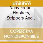 Naris Erotic - Hookers, Strippers And Porn Stars Dna cd