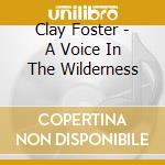 Clay Foster - A Voice In The Wilderness cd