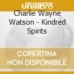 Charlie Wayne Watson - Kindred Spirits cd