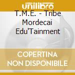T.M.E. - Tribe Mordecai Edu'Tainment cd