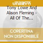 Tony Lowe And Alison Fleming - All Of The Above cd musicale di Tony Lowe And Alison Fleming