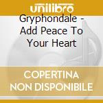Gryphondale - Add Peace To Your Heart cd musicale di Gryphondale