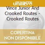 Vince Junior And Crooked Routes - Crooked Routes cd