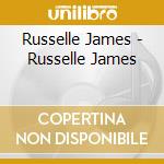 Russelle James - Russelle James cd musicale di Russelle James
