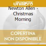 Newton Allen - Christmas Morning cd musicale di Newton Allen