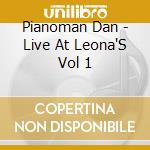 Pianoman Dan - Live At Leona'S Vol 1 cd musicale di Pianoman Dan