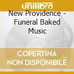 New Providence - Funeral Baked Music cd