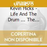 Kevin Hicks - Life And The Drum ... The Road Back Home cd musicale di Kevin Hicks