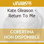 Kate  Gleason - Return To Me cd