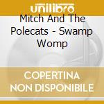 Mitch And The Polecats - Swamp Womp cd