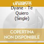 Dyane - Te Quiero (Single) cd