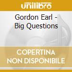 Gordon Earl - Big Questions cd musicale di Gordon Earl