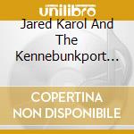 Jared Karol And The Kennebunkport Symphony Orchestra - Live From San Leandro cd