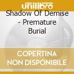Shadow Of Demise - Premature Burial cd musicale di Shadow Of Demise