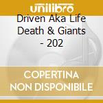 Driven Aka Life Death & Giants - 202 cd